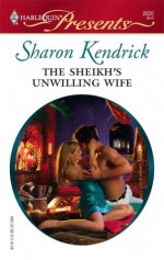 The Sheikh's Unwilling Wife - Sharon Kendrick