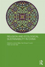 Religion and Ecological Sustainability in China - James Miller, Dan Smyer Yu, Peter van der Veer