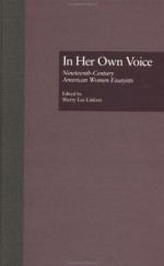 In Her Own Voice: Nineteenth-Century American Women Essayists - Sherry Lee Linkon