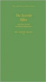 The Scottish Office and Other Scottish Government Departments - David Milne