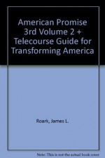 American Promise, Vol. 2: Telecourse Guide for Transforming America, 3rd Edition - Kenneth G. Alfers, Michael P. Johnson, Patricia Cline Cohen, Sarah Stage, Alan Lawson, Susan M. Hartmann