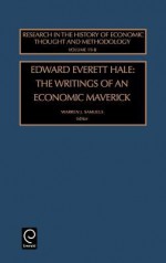 Research in the History of Economic Thought and Methodology, Volume 19B: Edward Everett Hale: The Writings of an Economic Maverick - Warren J. Samuels