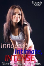 Innocent, Intense, Intimate (10-Story Ultimate Naughty Taboo Bundle) - Francis Ashe, Riley Rourke