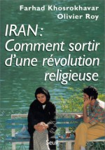 Iran: Comment Sortir D'Une Revolution Religieuse - Farhad Khosrokhavar