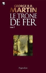 Le Trône de Fer (T 01): Le Trône de Fer - Tome 01 (Pygmalion Fantasy) (French Edition) - Jean Sola, George R.R. Martin