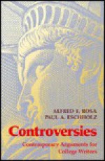 Controversies: Contemporary Arguments for College Writers - Alfred Rosa, Paul Eschholz