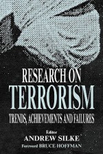 Research on Terrorism: Trends, Achievements and Failures (Political Violence) - Andrew Silke