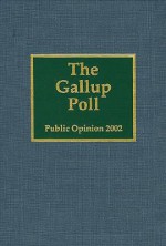 The Gallup Poll: Public Opinion 2002 - George H. Gallup Jr.