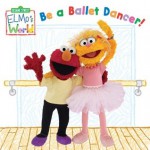 Elmo's World: Be a Ballet Dancer! (Sesame Street) - Naomi Kleinberg, Mary Beth Nelson