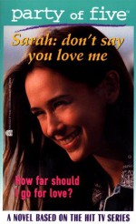 Don't Say You Love Me (Party of Five: Sarah) - Rosalind Noonan