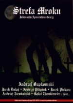 Strefa mroku. Jedenastu apostołów grozy - Michał Studniarek, Damian Kucharski, Tomasz Pacyński, Jerzy Rzymowski, Grażyna Lasoń-Kochańska, Rafał Ziemkiewicz, Andrzej Sapkowski, Andrzej Pilipiuk, Andrzej Ziemiański, Jacek Piekara, Jacek Dukaj