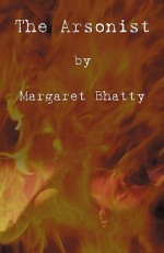 The Arsonist - Margaret Bhatty