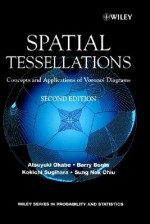 Spatial Tessellations: Concepts and Applications of Voronoi Diagrams (Wiley Series in Probability and Statistics) - Atsuyuki Okabe