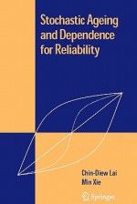 Stochastic Ageing and Dependence for Reliability - Chin Lai, Min Xie, R.E. Barlow