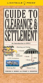 Guide to Clearance & Settlement - Virginia B. Morris, Stuart Z. Goldstein