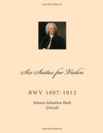 Six Suites for Violin: BwV 1007-1012 - Johann Sebastian Bach, Paul M. Fleury, Ferdinand David