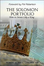 The Solomon Portfolio: How to Invest Like a King - Robert Katz