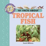 101 Facts about Pets: Tropical Fish - Sarah Williams