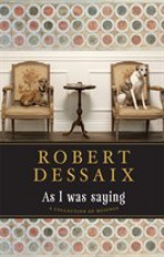 As I Was Saying - A collection of musings - Robert Dessaix