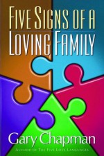 Five Signs of a Loving Family - Gary Chapman, Derek Chapman