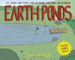 Earth Ponds: The Country Pond Maker's Guide to Building, Maintenance, and Restoration - Tim Matson