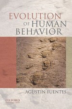 Evolution of Human Behavior - Agustin Fuentes