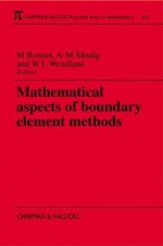 Mathematical Aspects of Boundary Element Methods (Chapman & Hall/CRC Research Notes in Mathematics Series) - Marc Bonnet, Anna-Margarete Sändig, Wolfgang L. Wendland