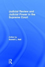 Judicial Review and Judicial Power in the Supreme Court: The Supreme Court in American Society - Kermit L. Hall