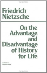 On the Advantage and Disadvantage of History for Life - Friedrich Nietzsche