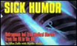 Sick Humor: Outrageous But True Medical Stories from the Er to the or - Allan Zullo, Martha L. Moffett