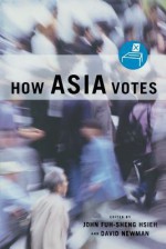 How Asia Votes - John Fuh-sheng Hsieh, David Newman