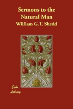 Sermons to the Natural Man - William G.T. Shedd