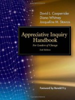 Appreciative Inquiry Handbook: For Leaders of Change - Diana Whitney, David L Cooperrider, Jacqueline M Stavros, Ronald Fry