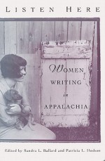 Listen Here: Women Writing in Appalachia - Sandra L. Ballard, Patricia L. Hudson