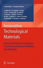 Innovative Technological Materials: Structural Properties By Neutron Scattering, Synchrotron Radiation And Modeling - Jacek J. Skrzypek, Franco Rustichelli