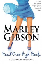 Head Over High Heels (A Glamorous Life Novel) - Marley Gibson