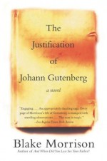 The Justification of Johann Gutenberg: A Novel - Blake Morrison