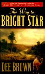 The Way to Bright Star - Dee Brown