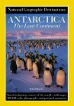 Antarctica: The Last Continent - Kim Heacox, National Geographic Society