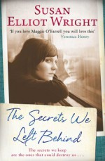 The Secrets We Left Behind - Susan Elliot Wright