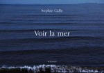 Sophie Calle: Voir la Mer - Sophie Calle