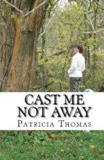 Cast Me Not Away - Patricia Thomas