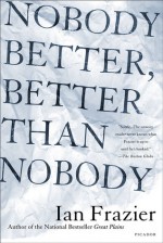 Nobody Better, Better Than Nobody - Ian Frazier