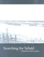 Searching for Sebald: Photography After W.G. Sebald - Lise Patt, W.G. Sebald, Christel Dillbohner