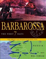 Barbarossa: The First Seven Days: Nazi Germany's 1941 Invasion of the Soviet Union - Will Fowler