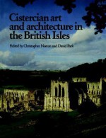 Cistercian Art and Architecture in the British Isles - Christopher Norton, David Park