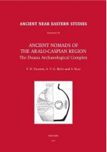 Ancient Nomads of the Aralo-Caspian Region: The Duana Archaeological Complex. University of Sydney Central Asian Programme - A.V.G. Betts