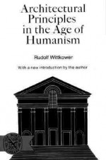 Architectural Principles in the Age of Humanism - Rudolf Wittkower