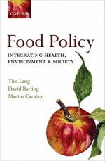 Food Policy: Integrating health, environment and society - Tim Lang, David Barling, Martin Caraher