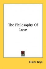 The Philosophy of Love - Elinor Glyn